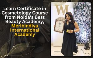 Learn Certificate in Cosmetology Course from Noida's Best Beauty Academy, Meribindiya International Academy