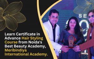 Learn Certificate in Advance Hair Styling Course  from Noida's  Best Beauty Academy, MeriBindiya International Academy