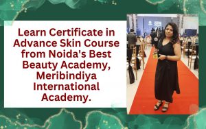 Learn Certificate in Advance Skin Course from Noida's Best Beauty Academy, Meribindiya International Academy.