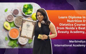 Learn Diploma in Nutrition & Dietetics Course from Noida's Best Beauty Academy, Meribindiya International Academy