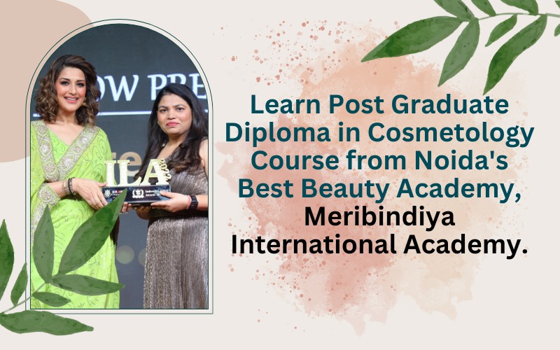 Learn Post Graduate Diploma in Cosmetology Course from Noida's Best Beauty Academy, Meribindiya International Academy.